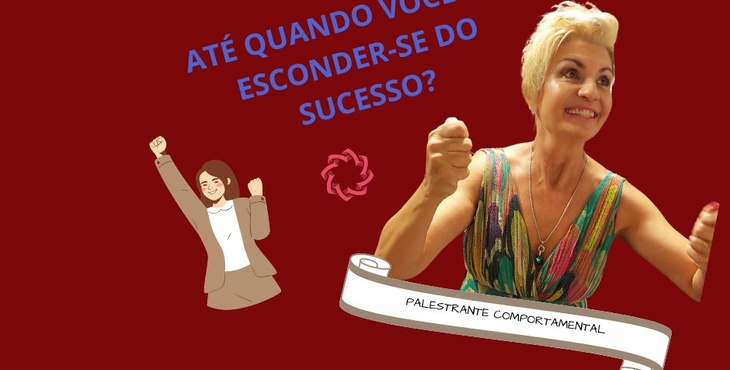 ATÉ QUANDO VOCÊ IRÁ ESCONDER-SE DO SUCESSO?Pergunta a Palestrante Comportamental Irlei Wiesel